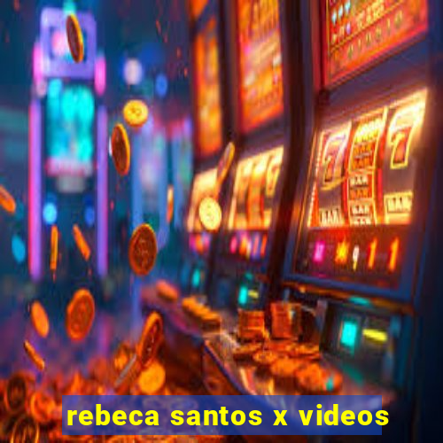 rebeca santos x videos